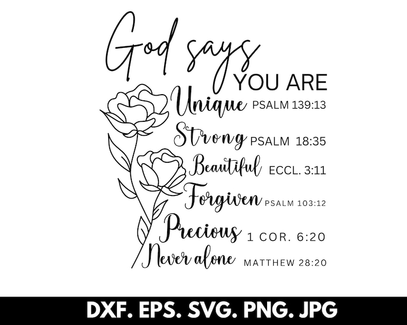 May include: Black and white line art design with two stylized flowers. The text reads "God says you are Unique, Strong, Beautiful, Forgiven, Precious, Never alone" with Bible verses listed below each word.