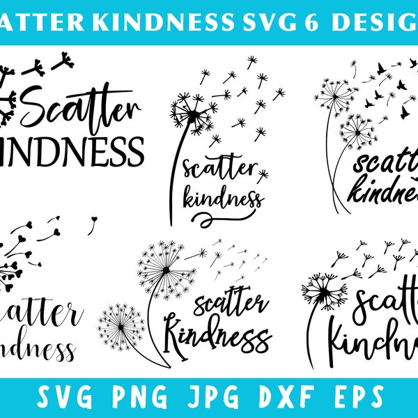 6+ Digital Download Scatter Kindness Svg Designs, Inspirational Svg, Flower Svg, Motivational Svg, Svg Files For Cricut, Silhouette