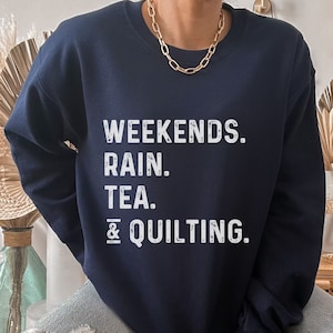 Quilter Sweatshirt, Love Quilting Shirt, Quilting Sweatshirt, Quilter Gift, Tea Drinker Shirt, Sewing Lover Sweatshirt, Sewer Gift Shirt