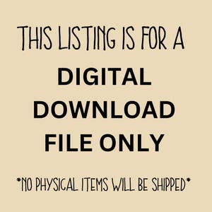May include: Text on a beige background reads: "THIS LISTING IS FOR A DIGITAL DOWNLOAD FILE ONLY *NO PHYSICAL ITEMS WILL BE SHIPPED*". The text is in a mix of fonts, with the main message in a bold, sans-serif font.