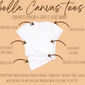 May include: A white Bella Canvas t-shirt with a ribbed knit collar, taped shoulder seams, and side seams to help hold the shirt's shape. The t-shirt is made of super soft jersey cotton and is unisex sizing. The text "bella Canvas tees" is at the top of the image, and the text "OUR MOST POPULAR & LOVED T-SHIRT BRAND" is below it. The text "CRISP GRAPHIC GOES HERE!" is in the center of the image. The text "CARE INSTRUCTIONS: NON-CHLORINE: BLEACH AS NEEDED: TUMBLE DRY: LOW HEAT: IRON, STEAM OR DRY: MEDIUM HEAT: DO NOT DRYCLEAN: MACHINE WASH: COLD (MAX 30C OR 90F)." is at the bottom of the image.