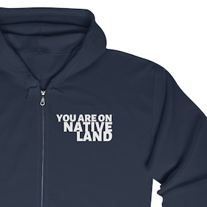 You are on Native Land full zip hoodie hooded sweatshirt DEI land back indigenous sovereignty gift gender-neutral
