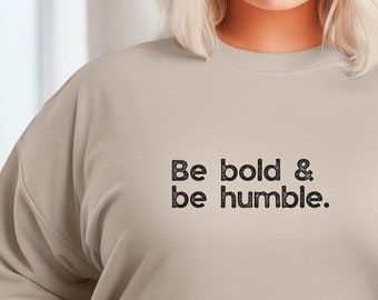 Be bold, be humble crewneck pullover DEI sweatshirt gift