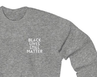 Black lives still matter BLM crewneck pullover sweatshirt crewneck DEI gender-neutral gift