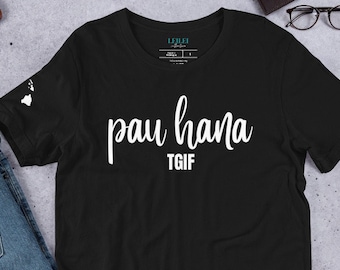 Pau Hana T-shirt TGIF: No Work Celebrate Aloha Friday Gift for Kanaka or  Gift for Hawaii Local 