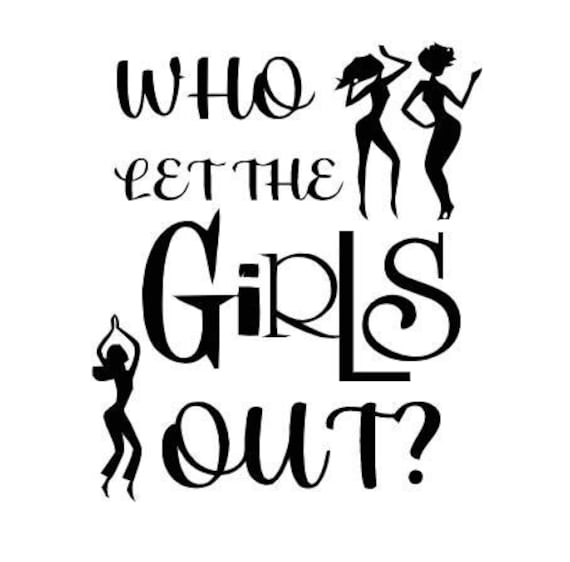Who Let the Girls Out SVG Cut File Etsy