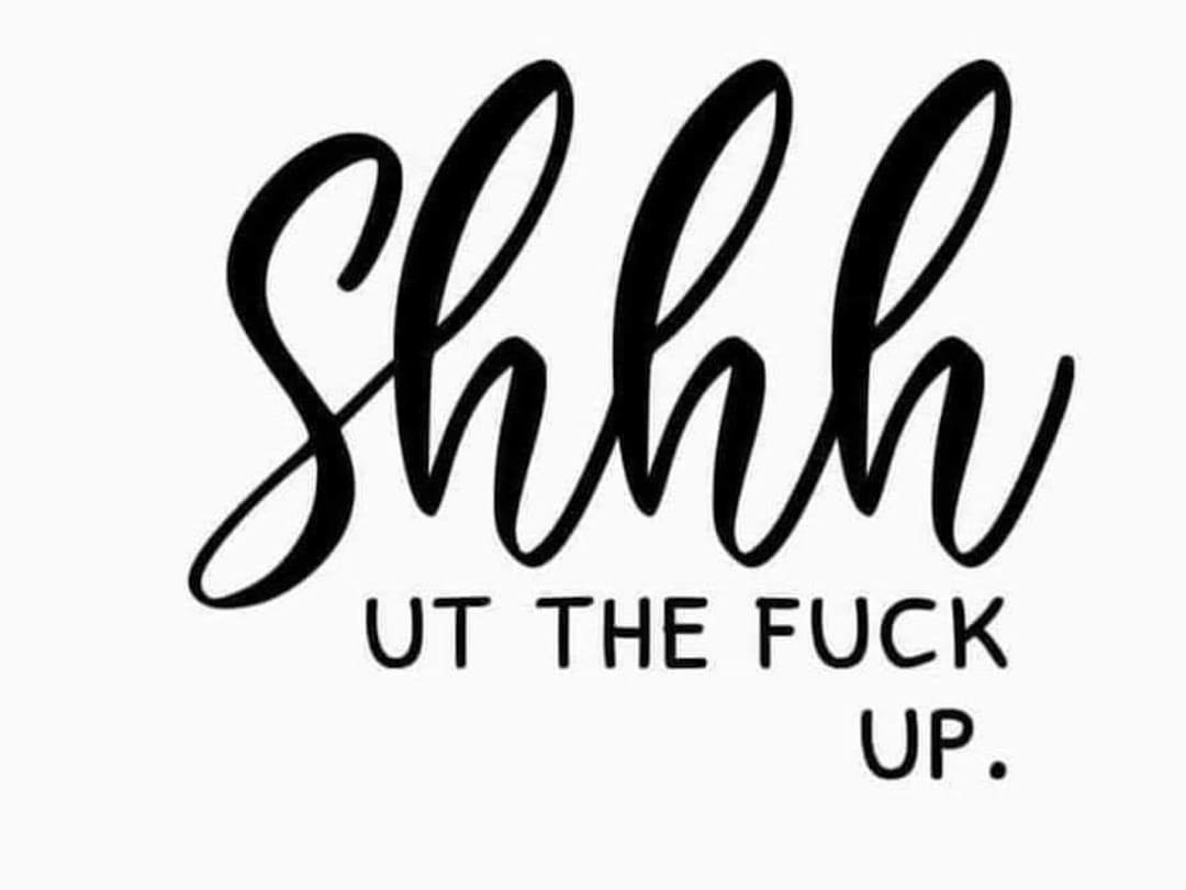Shut the Fuck up SVG Cut File - Etsy