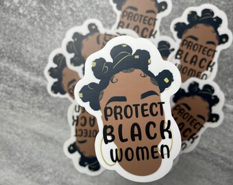 Protect Black Women Sticker | Natural hair sticker| Vinyl Sticker | Water Resistant Sticker| Black Girl Magic| Natural Hair Sticker