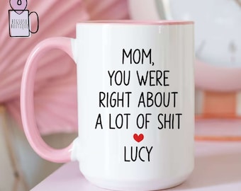 Mom You Were Right Mug Funny Mothers Day Gifts Moms Birthday Coffee Mug for Mom Funny Mugs for Mom Best Mom Ever Gifts Mom Custom Coffee Cup