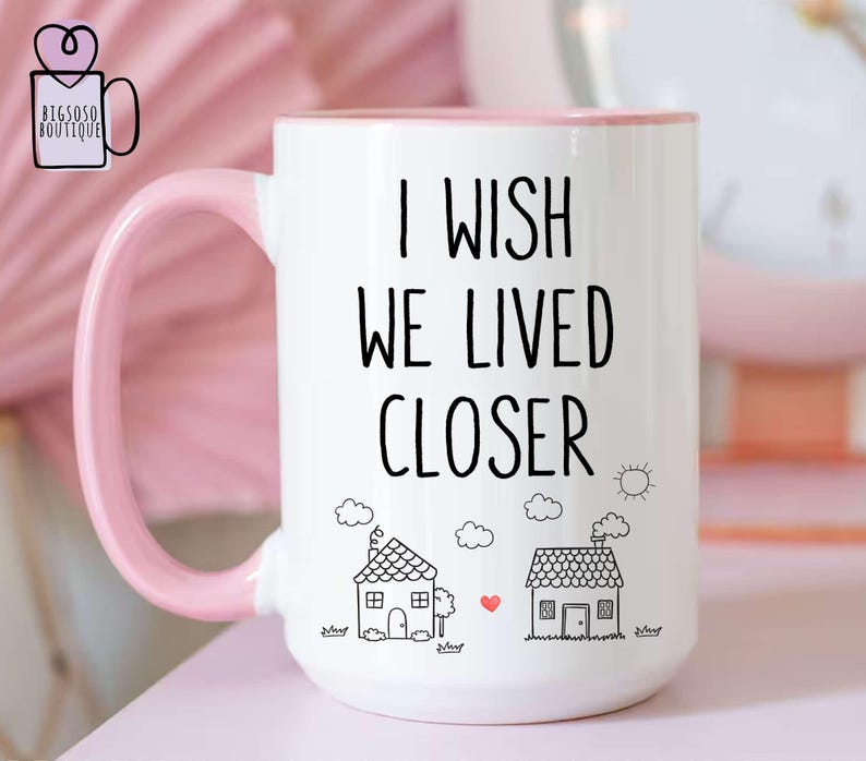 Custom I Wish We Lived Closer Mug, Best Friend Gift, Couples Love Gift