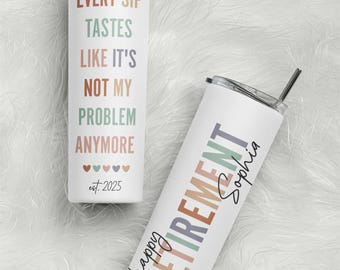Happy Retirement Skinny Tumbler, Gift For Retirement Party, Friend Boss Coworker Mug, Every Sip Tastes Like It's Not My Problem Anymore Mug.