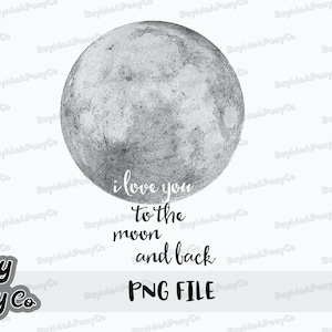 Love you to the moon and back PNG, Digital Download, Sublimate, moon PNG, Clip Art, cardmaking,stickers