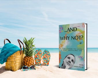 And Why Not?: A step closer to living a more fulfilling life