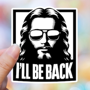 Ill Be Back Jesus Sticker, Cool Jesus Sticker, Funny Laptop Decals, Faith Sticker, Religious Humor Sticker, Sarcasm Sticker, Meme Stickers