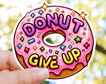 Dont Give Up Sticker, Cute Motivational Sticker, Mental Health Gift, Funny Donut Sticker, Girly Inspirational Decal, Positive Quote Sticker