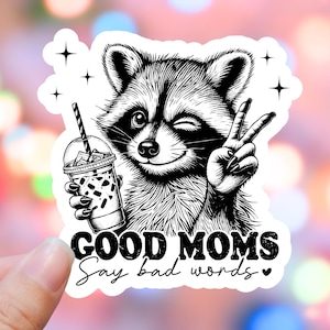 Good Moms Say Bad Words Sticker, Funny Mom Stickers, Mothers Day Gift, Mom Life Decal, Cute Racoon Sticker, Accessories Gift for Mom