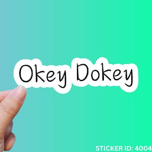 Okey Dokey Sticker Funny Sticker Quote Sticker Ok Sticker Saying Sticker Laptop Sticker Water Bottle Sticker Gift Gaming Sticker Silly Decal