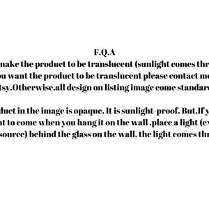 May include: Text explaining that the product in the image is opaque and sunlight-proof. It also explains that if you want the light to come through, you can place a light behind the glass on the wall. The text also mentions that the product can be made translucent upon request.
