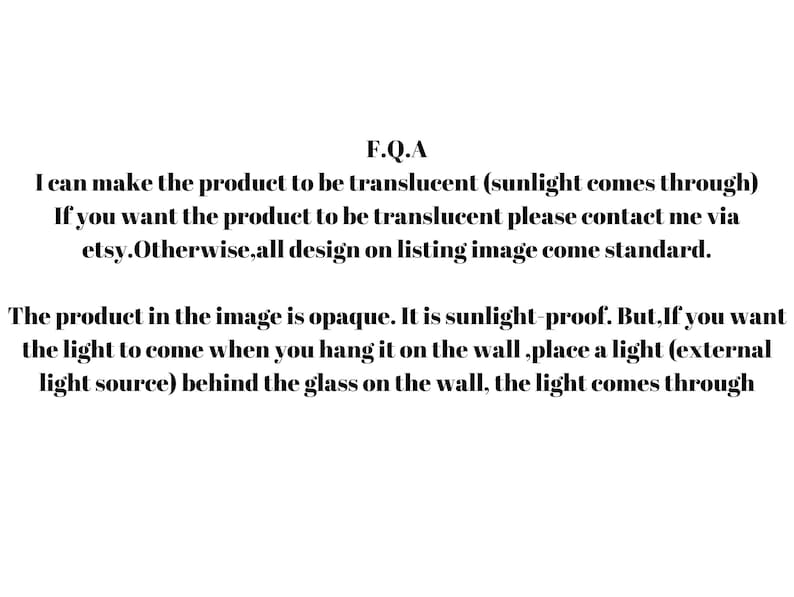 May include: Text explaining that the product in the image is opaque and sunlight-proof. It also explains that if you want the light to come through, you can place a light behind the glass on the wall. The text also mentions that the product can be made translucent upon request.