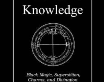 The Book of Forbidden Knowledge, Black Magic, Charms, Divination, Superstitions, Omens, Signs, Occult, Witchcraft, Pagan