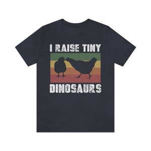 I Raise Tiny Dinosaurs Tee - Farm Tee - Chicken Tee