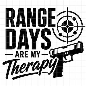 May include: A black graphic design featuring the bold text RANGE DAYS ARE MY THERAPY. The design includes a circular target icon with crosshairs and a silhouette of a semi-automatic handgun positioned to the right of the text.