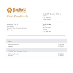 May include: A white document from Banfield Pet Hospital with the text "Cookie Cubas Records." The document includes details such as birth date, age, species, and sex. It also lists rabies and FVRCP vaccination dates.