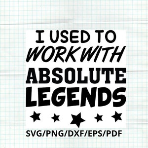 Ich arbeitete mit Legenden, Job verlassen, Job verlassen Geschenk, neuer Job SVG, Legende SVG, sofortiger Download für kommerzielle geschäftliche Nutzung