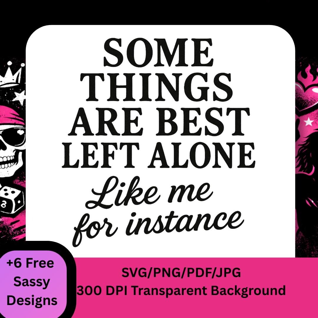Some Things Are Best Left Alone SVG, Funny Quote SVG, Sarcastic Saying