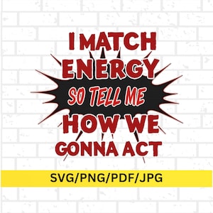 Sassy Quote SVG: I Match Energy, Bold Statement Shirt Design (Digital Download)