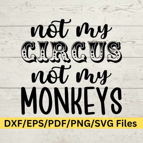 Not my circus not my monkey svg, not my circus not my monkey png, not my circus svg, not my circus png