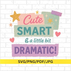 May include: A colorful graphic design with the words "Cute SMART & a little bit DRAMATIC!" on torn paper-like shapes. The design includes stars and hearts, with the text "SVG/PNG/PDF/JPG" at the bottom.