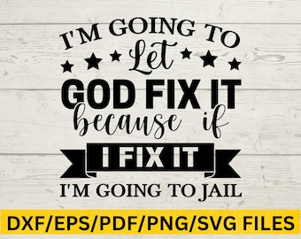 I'm Going To Let God Fix It Funny Christian Png, Faith Humor Svg, God Humor Svg