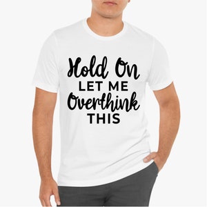 Hold On Let Me Overthink This SVG, Sarcastic Quote Cut File, Funny Mom Shirt Design, Sassy Witty Quote, Overthinking Gift, Digital Download image 2