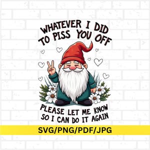 Puede incluir: Ilustración de un gnomo de jardín con sombrero rojo y barba blanca, haciendo el signo de la paz. El texto dice: "LO QUE HICE PARA ENOJARTE, POR FAVOR, HAZMELO SABER PARA PODER HACERLO DE NUEVO". Debajo: "SVG/PNG/PDF/JPG".