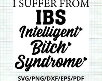 Funny IBS Adult Humor Svg Design, Snarky Png, Sassy Bitch Meme Svg File, Snarky Quote Png for Cricut & Silhouette