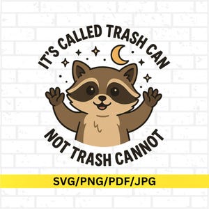 May include: A cartoon raccoon illustration with the text "IT'S CALLED TRASH CAN NOT TRASH CANNOT". The raccoon is brown and tan with a black mask, waving its hands. Stars and a crescent moon are also included.