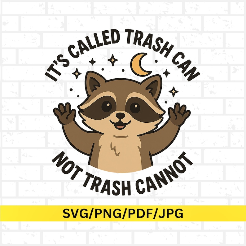 May include: A cartoon raccoon illustration with the text "IT'S CALLED TRASH CAN NOT TRASH CANNOT". The raccoon is brown and tan with a black mask, waving its hands. Stars and a crescent moon are also included.