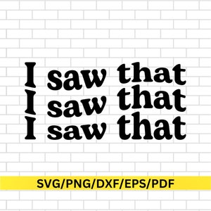 I Saw That Png, I Saw That SVG - Funny Meme - Instant Download for Stickers and T-Shirts