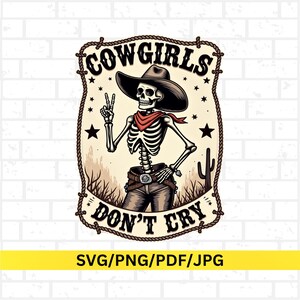 May include: A digital illustration of a skeleton cowgirl wearing a cowboy hat, red bandana, and jeans, making a peace sign. The text "COWGIRLS DON'T CRY" is displayed above and below the skeleton, within a decorative frame.
