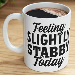 Feeling Slightly Stabby Today Mug  Funny Coffee Mug Fun Co-Worker Gift