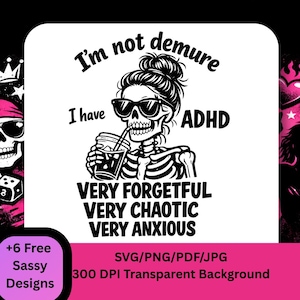Könnte beinhalten: Schwarz-weißes Grafikdesign mit einem Skelett mit Sonnenbrille, Dutt und Getränk. Text enthält "I'm not demure, I have ADHD, Very Forgetful, Very Chaotic, Very Anxious." Zusätzlicher Text: SVG/PNG/PDF/JPG.