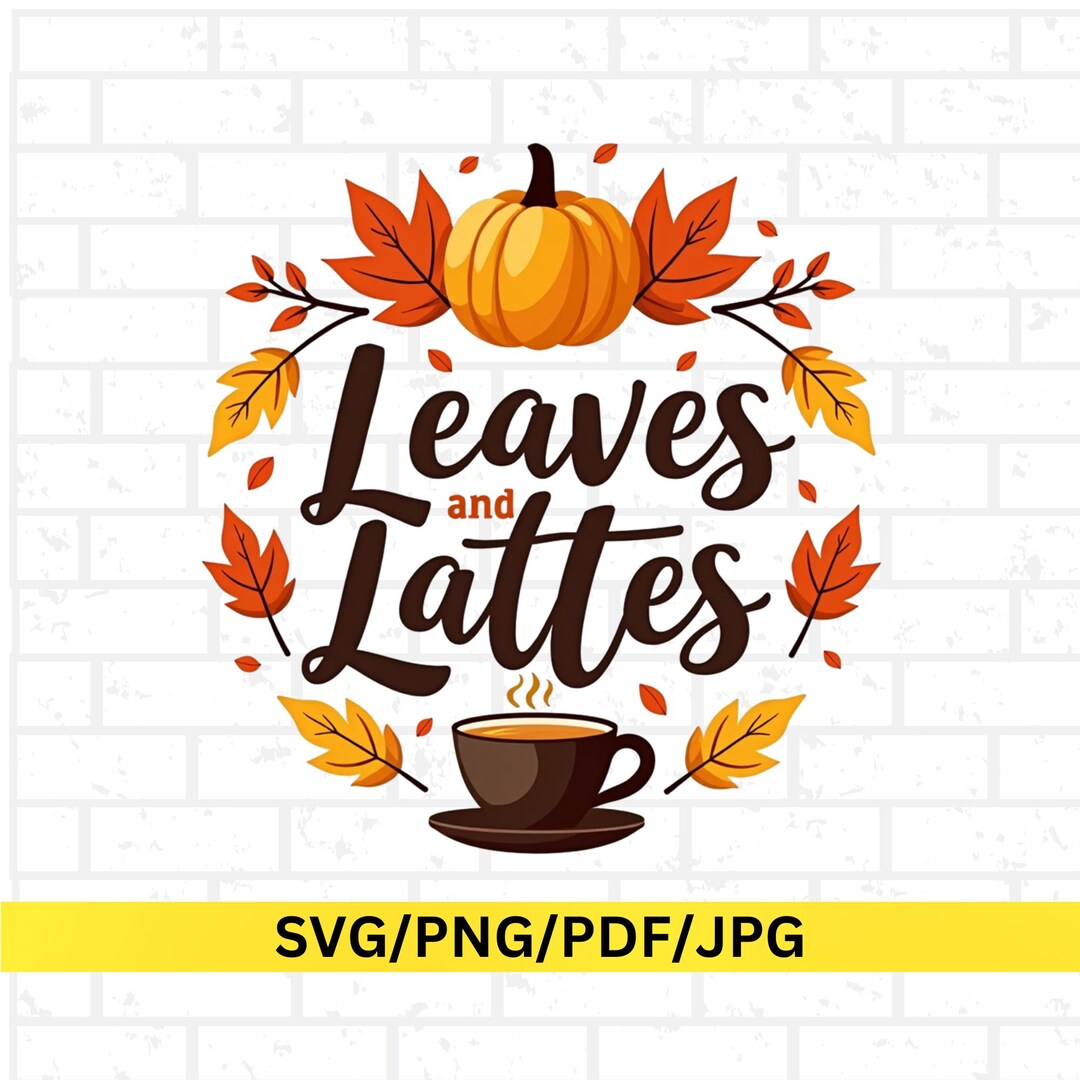 Leaves and Lattes SVG, Fall Pumpkin Coffee PNG, Autumn Latte ...