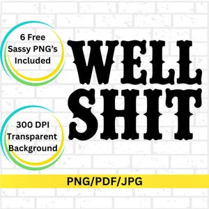 Könnte beinhalten: Schwarzer Text "WELL SHIT" in einer fetten, dekorativen Schriftart. Das Bild enthält Text mit der Aufschrift "6 kostenlose freche PNGs enthalten", "300 DPI transparenter Hintergrund" und "PNG/PDF/JPG". Der Hintergrund ist eine weiße Backsteinmauer.