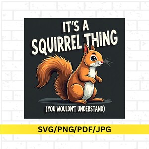 Op de afbeelding: Een cartoon illustratie van een eekhoorn met oranje vacht en een pluizige staart. De tekst luidt: "IT'S A SQUIRREL THING (YOU WOULDN'T UNDERSTAND)". Onder de afbeelding staat "SVG/PNG/PDF/JPG".
