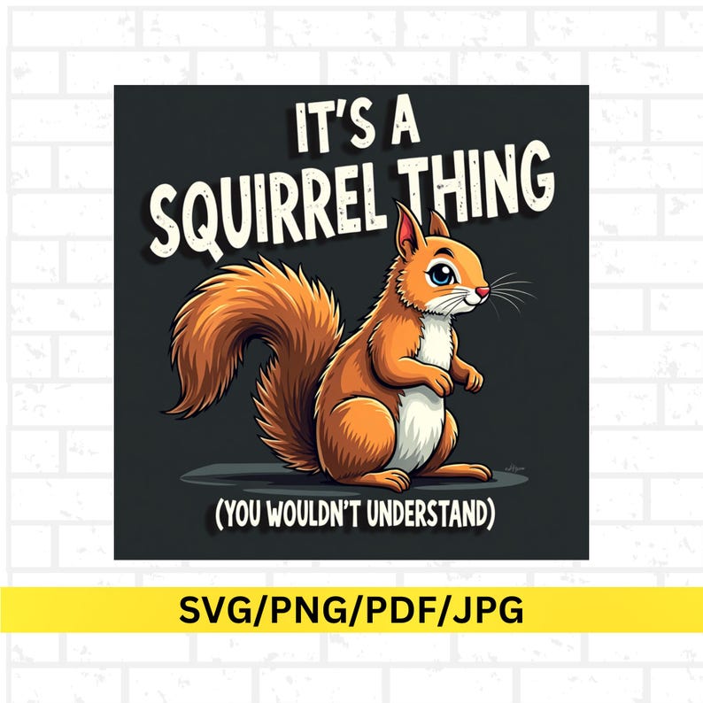 Op de afbeelding: Een cartoon illustratie van een eekhoorn met oranje vacht en een pluizige staart. De tekst luidt: "IT'S A SQUIRREL THING (YOU WOULDN'T UNDERSTAND)". Onder de afbeelding staat "SVG/PNG/PDF/JPG".