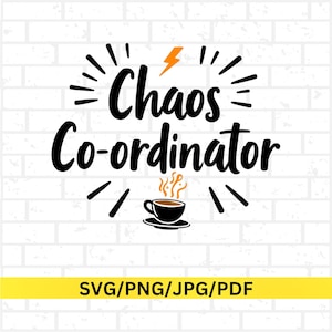 May include: A black and white graphic featuring the text "Chaos Co-ordinator" in a bold, handwritten style, with a lightning bolt and a coffee cup illustration. The bottom banner reads "SVG/PNG/JPG/PDF".