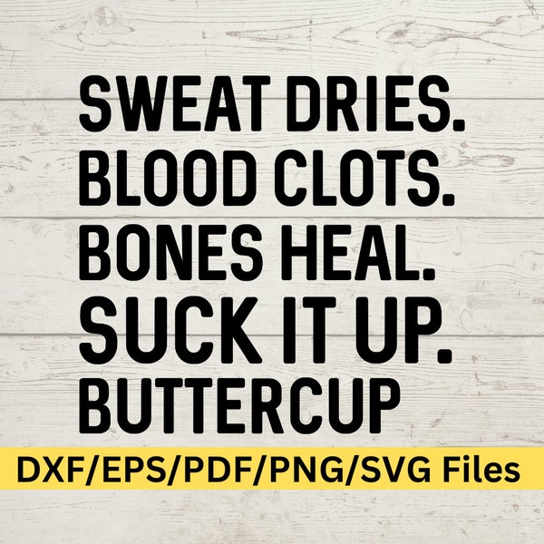 Sweat Dries. Blood Clots. Bones Heal. Suck It Up Buttercup. Sarcastic Digital design, Sarcasm, Sarcastic SVG, Combat Medic SVG, Medical SVG