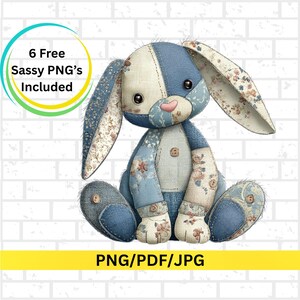 May include: A patchwork bunny plush toy in shades of blue, cream, and floral patterns. The bunny has button eyes and a pink nose. The image includes the text "6 Free Sassy PNG's Included" and "PNG/PDF/JPG".