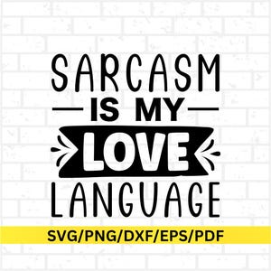 Sarcasm Is My Love Language Svg Png Pdf Eps Dxf  Cut Files Cricut Silhouette Digital Download |